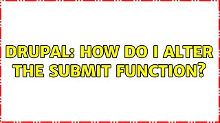 Drupal: How do I alter the submit function? (2 Solutions!!)