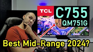 TCL C755 (QM751G) MINI LED / IS IT THE BEST MID RANGE TV IN 2024?