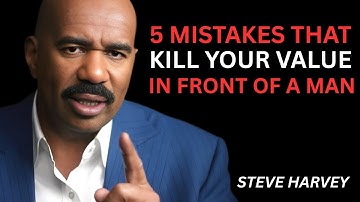 5 MISTAKES 😬 THAT KILL YOUR VALUE IN FRONT OF A MAN 🚫💔 | STEVE HARVEY 🎤