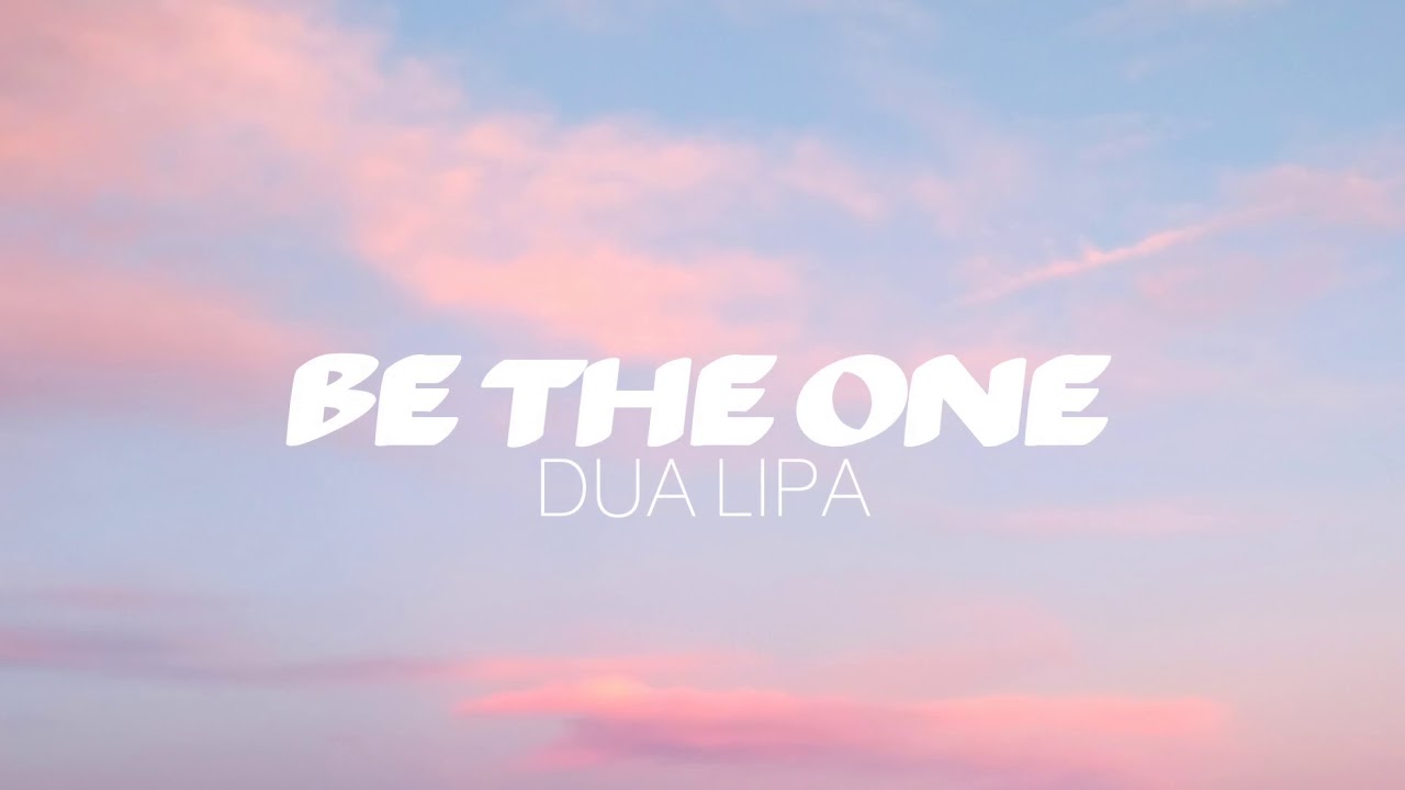Dua Lipa Be The One Tekst Be The One - Dua Lipa (Lyrics / Lyric Video) - YouTube