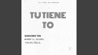 Tu Tiene To (feat. Waddy el Sicario & Young Fella) - Sanchez Tin