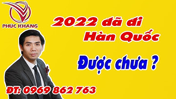 #26 Năm 2022 đã đi xuất khẩu lao động Hàn Quốc được chưa? Lưu Đức Khang | Du Học & XKLĐ Phúc Khang.
