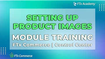 How to Set Up Product Images (FTx Commerce Training)