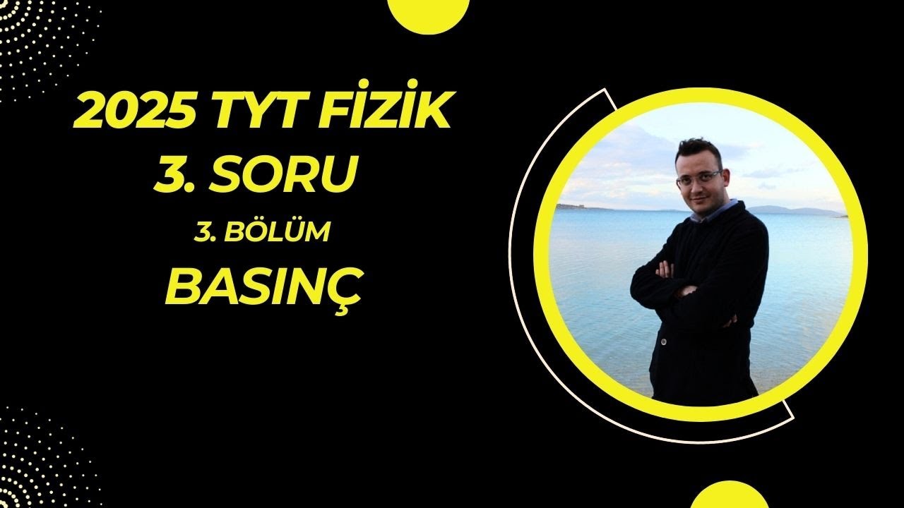 TYT FİZİK 3. SORU (3.BÖLÜM) BASINÇ