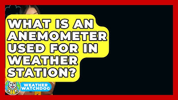 What Is An Anemometer Used For In Weather Station? - Weather Watchdog