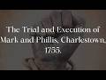 The Story of Mark and Phillis, Charlestown, 1755.