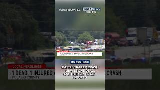 Cattle trailer crash leaves one dead, another critically injured in Pulaski County