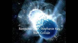 Bassgainer Feat. Stephanie Kay - Stars Collide (Original Mix)