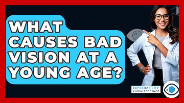 What Causes Bad Vision At A Young Age? - Optometry Knowledge Base