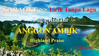 karaoke ANGGON AMBIK  Highland PRAISE musik dan lirik tanpa Vocal