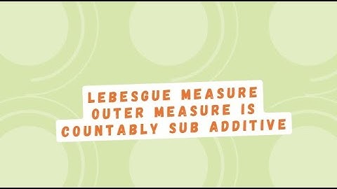 Lebesgue Measure|Outer measure is countably sub additive|Measure and integration