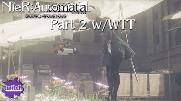 NieR: Automata LiveStream LP w/WTT Part 2 [Route A]