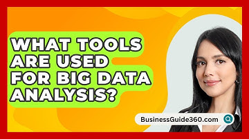 What Tools Are Used For Big Data Analysis? - BusinessGuide360.com