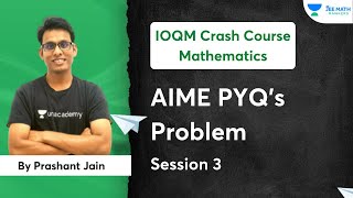 AIME PYQ's Problem | Session - 3 | Mathematics | Prashant Jain | JEE Math Rankers