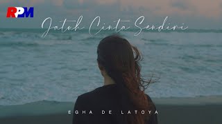 Egha De Latoya - Jatuh Cinta Sendiri