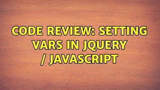 Code Review: Setting vars in jQuery / JavaScript (2 Solutions!!)