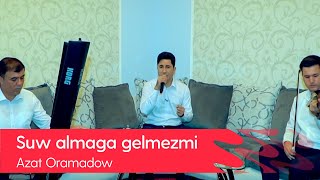 Azat Oramadow - Suw almaga gelmezmi | 2021