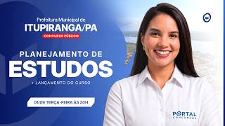 CONCURSO PREF. ITUPIRANGA/PA: PLANEJAMENTO DE ESTUDOS + LANÇAMENTO DO CURSO