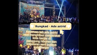 Rungkad - Ade astrid || panggung hiburan dan pagelaran seni budaya kota banjar .