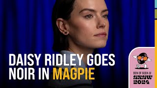 Daisy Ridley Talks Magpie and How Rey Will Be Different in the Next Star Wars Movie