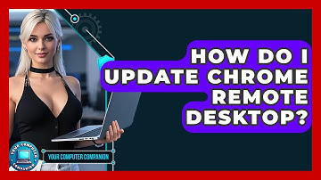How Do I Update Chrome Remote Desktop? - Your Computer Companion
