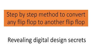 Step by Step approach to convert any flip flop top another flip flop