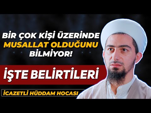 Bir Çok Kişi Üzerinde Musallat Olduğunu Bilmiyor İşte Belirtileri - İcazetli Hüddam Hocası