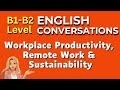 Intermediate English Conversations B1-B2 Level: Remote Work, Sustainability & Work Productivity
