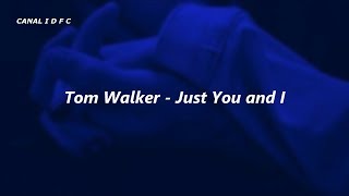 Tom Walker - Just You and I (Tradução/Legendado)