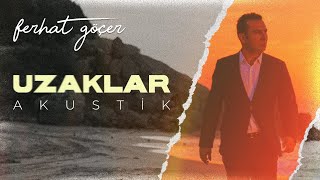 Ferhat Göçer - Uzaklar | Akustik (Official Lyric Video)