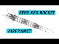 Beer keg airframe design  kegrocket ep 3