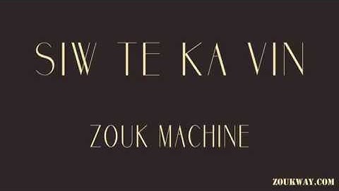 ZOUK MACHINE Siw te ka vin