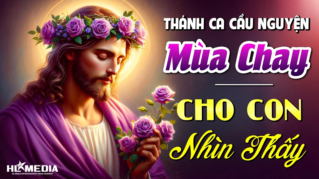 Tuyển Tập 20 Ca Khúc  THÁNH CA MÙA CHAY - CHO CON NHÌN THẤY - Mở Nghe Thanh Tịnh Mùa Chay Thánh