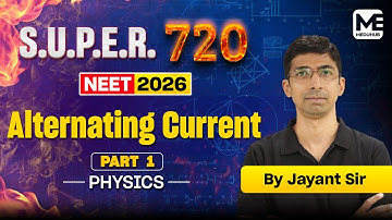 Alternating Current - Part 1 | NEET 2026 Physics by Jayant Sir | SUPER 720 Series | Meduhub NEET UG