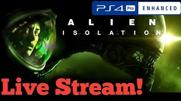 PLAYING ALIEN ISOLATION ON PS4 PRO! : LIVE STREAM