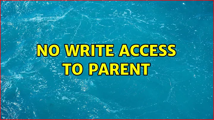 No write access to parent (2 Solutions!!)
