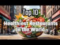 Top 10 Healthiest Restaurants In The World!