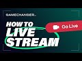 How to live stream on gamechanger