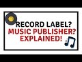 RECORD LABEL / MUSIC PULISHER EXPLAINED!