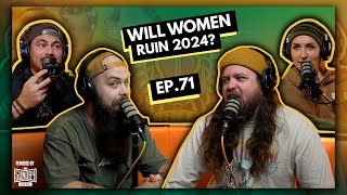Will Women Ruin 2024? | EP.71 | Ninjas Are Butterflies