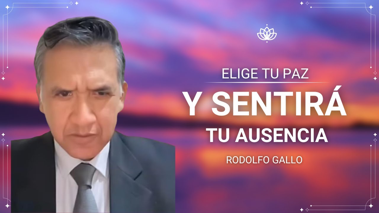 ELIGE TU PAZ Y SENTIRÁ TU AUSENCIA