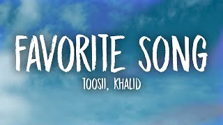 Toosii - Favorite Song (ft. Khalid) Lyrics