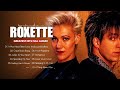 Roxette 2 Hours Non-stop ❤ Roxette Greatest Hits Full Album❤It Must Have Been Love, Spending My Time