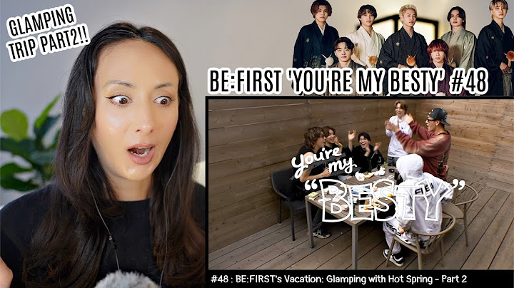 BE:FIRST's Vacation / 温泉グランピング編 Part.2 [You're My "BESTY" #48] REACTION (ENG/JPN SUBS)