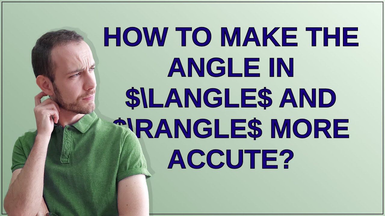 Tex: How to make the angle in $langle$ and $rangle$ more accute? - YouTube