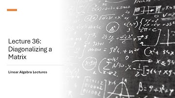 Linear Algebra Lectures - Lecture 36 Diagonalizing a Matrix