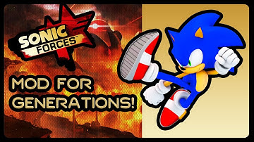 SONIC FORCES MOD for Sonic Generations! (4K/60fps)