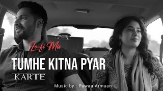 Tumhe Kitna Pyar Karte ( Lofi Mix ) I Full Video I Pawan Armaan I Trending Lo - fi