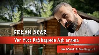 Erkan Acar - Yar Yüce Dağ Başında Aşk arama Resimi