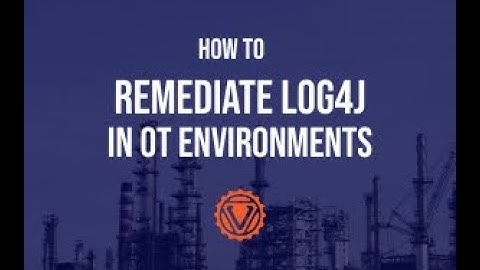 How to Remediate Log4j and Other Supply Chain Vulnerabilities in OT_ Verve Industrial